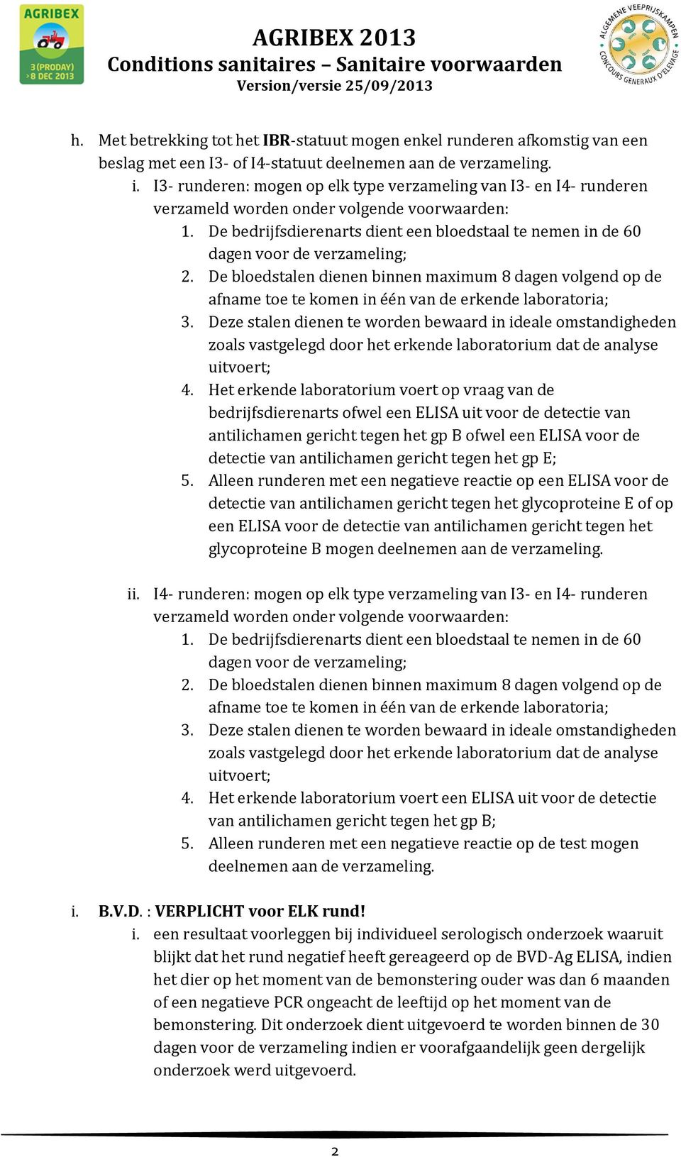 De bedrijfsdierenarts dient een bloedstaal te nemen in de 60 dagen voor de verzameling; 2.