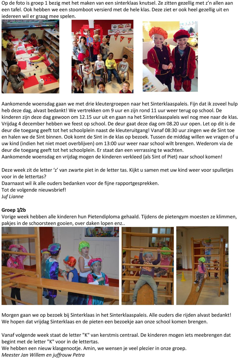 Fijn dat ik zoveel hulp heb deze dag, alvast bedankt! We vertrekken om 9 uur en zijn rond 11 uur weer terug op school. De kinderen zijn deze dag gewoon om 12.