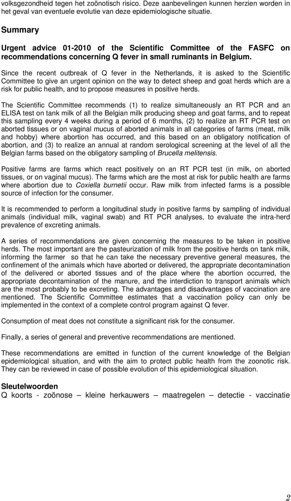 Since the recent outbreak of Q fever in the Netherlands, it is asked to the Scientific Committee to give an urgent opinion on the way to detect sheep and goat herds which are a risk for public