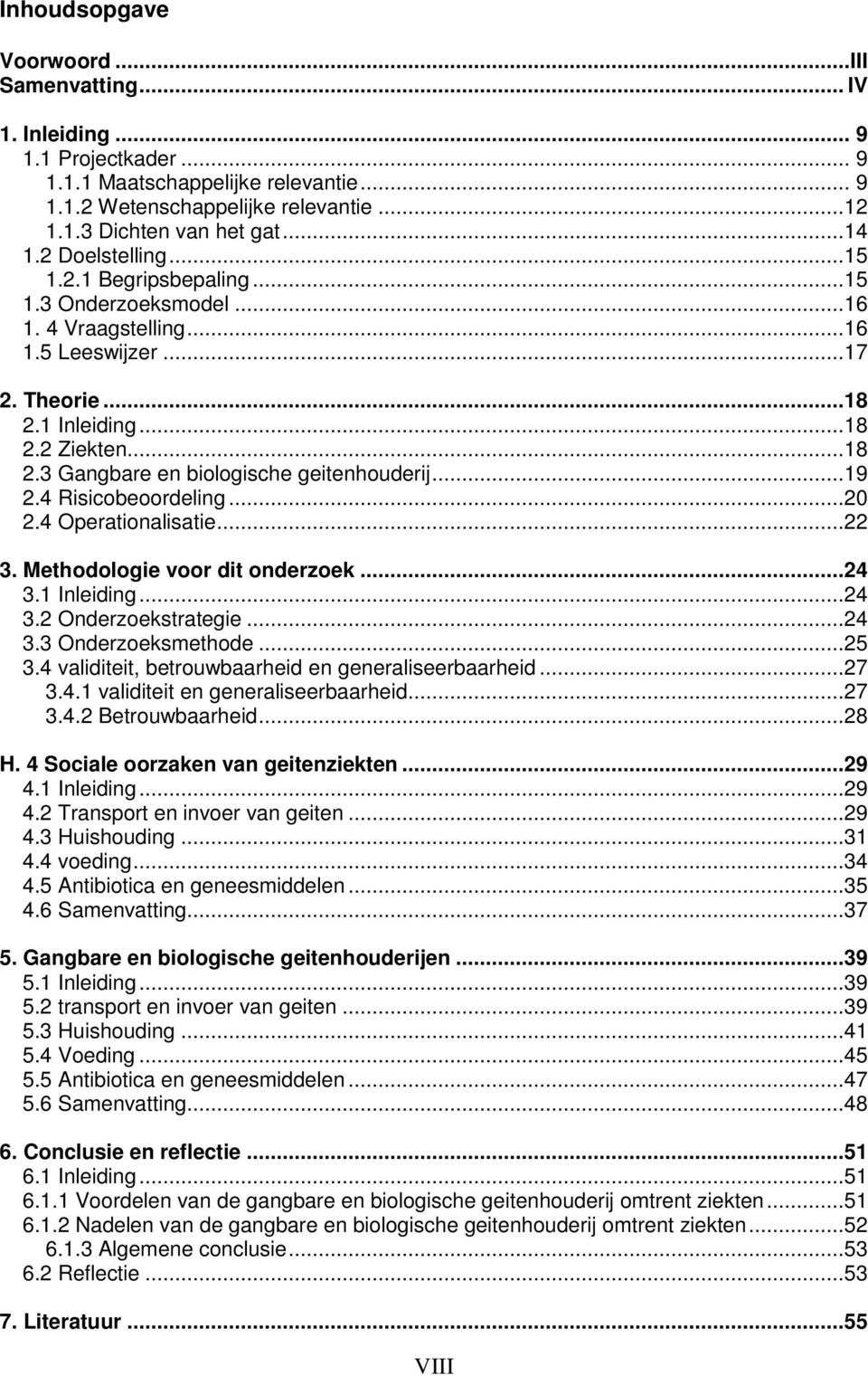 ..19 2.4 Risicobeoordeling...20 2.4 Operationalisatie...22 3. Methodologie voor dit onderzoek...24 3.1 Inleiding...24 3.2 Onderzoekstrategie...24 3.3 Onderzoeksmethode...25 3.