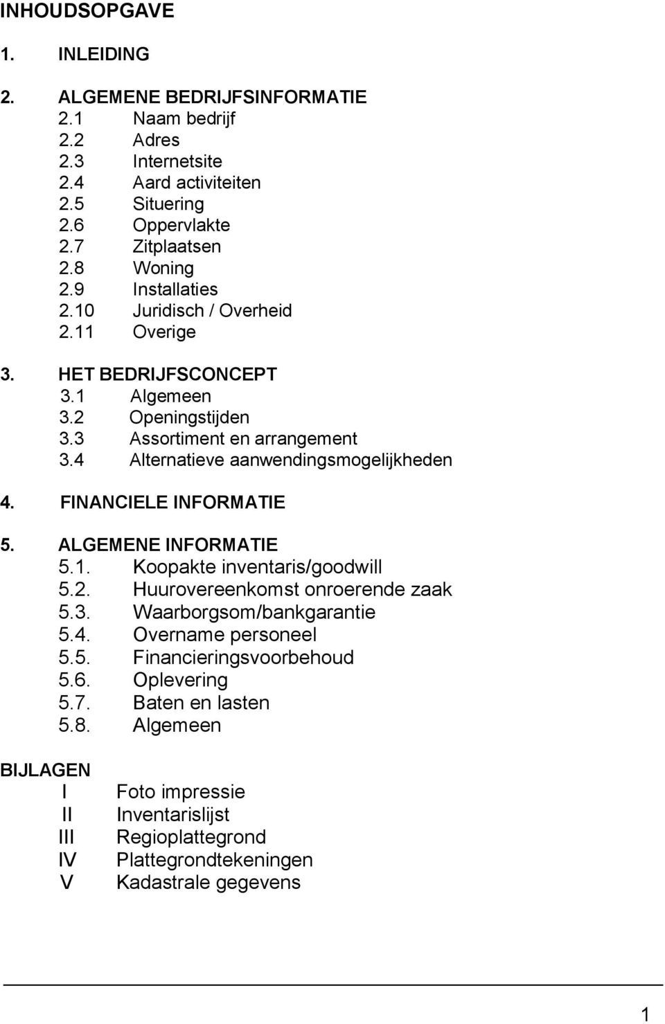 FINANCIELE INFORMATIE 5. ALGEMENE INFORMATIE 5.1. Koopakte inventaris/goodwill 5.2. Huurovereenkomst onroerende zaak 5.3. Waarborgsom/bankgarantie 5.4. Overname personeel 5.5. Financieringsvoorbehoud 5.