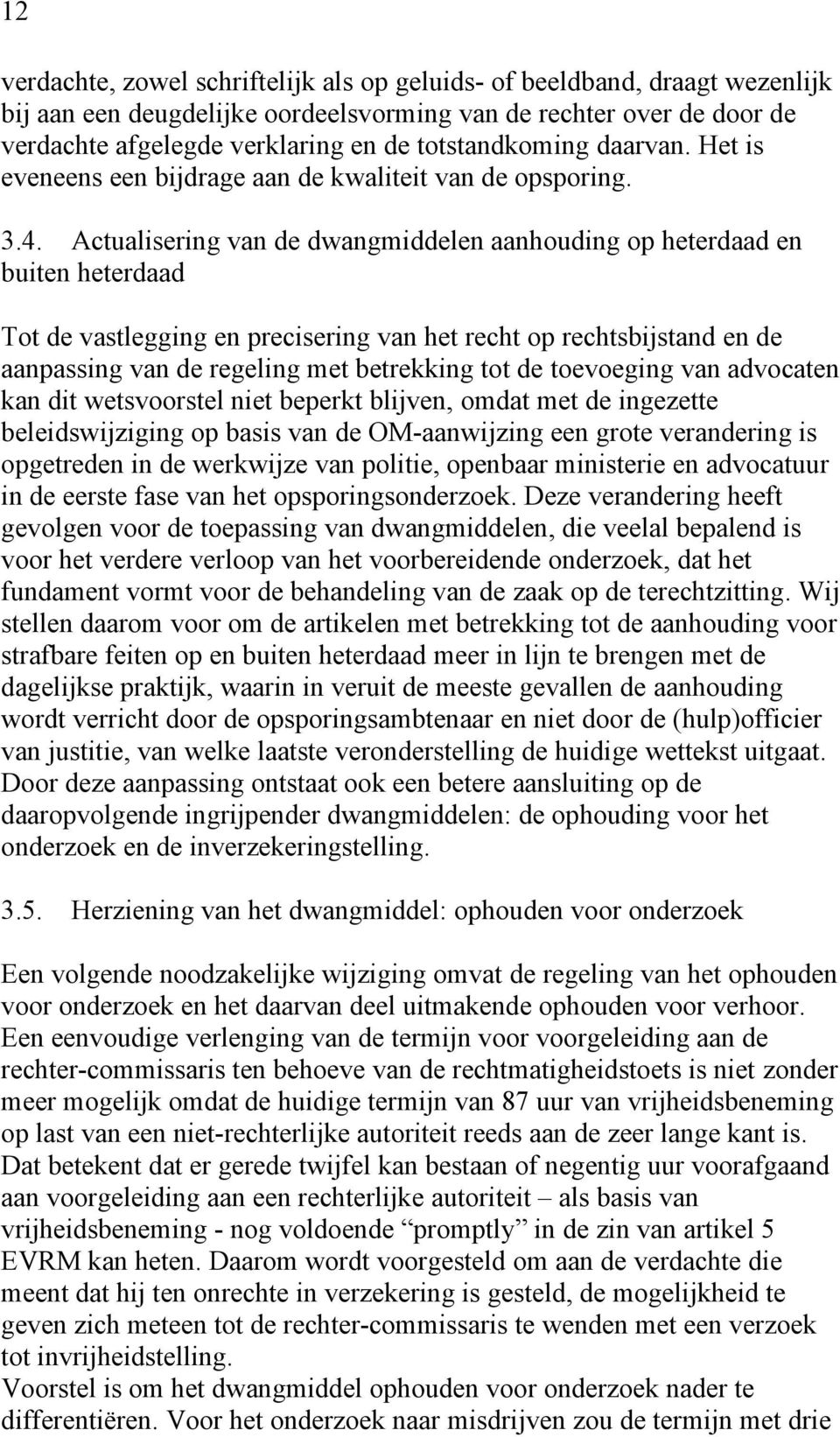 Actualisering van de dwangmiddelen aanhouding op heterdaad en buiten heterdaad Tot de vastlegging en precisering van het recht op rechtsbijstand en de aanpassing van de regeling met betrekking tot de