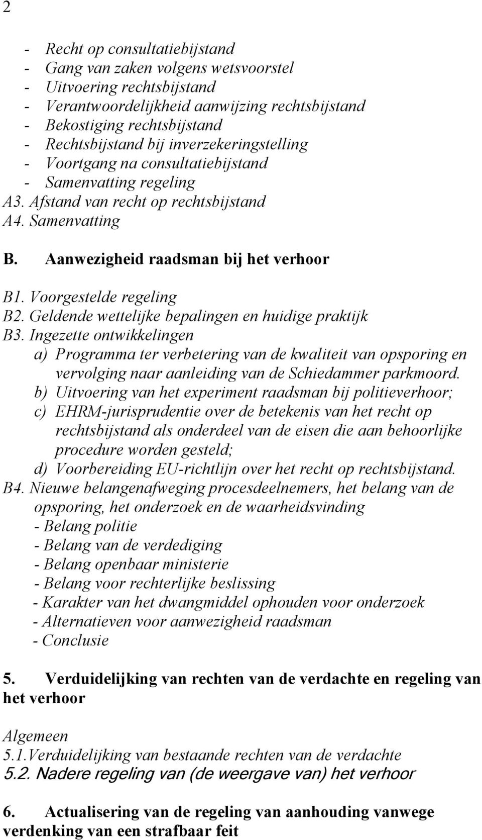 Voorgestelde regeling B2. Geldende wettelijke bepalingen en huidige praktijk B3.