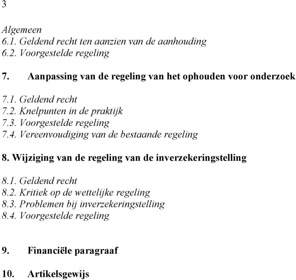 Voorgestelde regeling 7.4. Vereenvoudiging van de bestaande regeling 8.