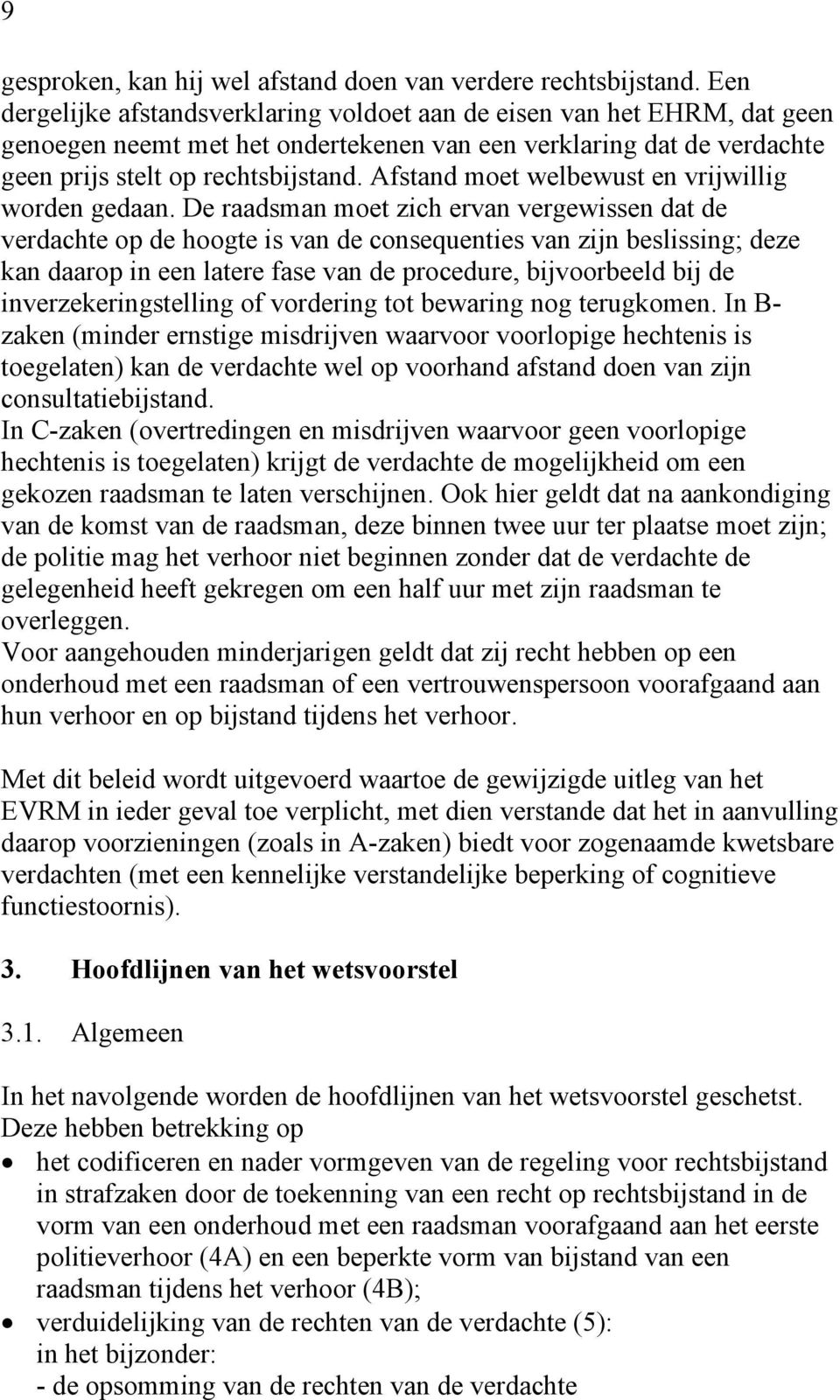 Afstand moet welbewust en vrijwillig worden gedaan.