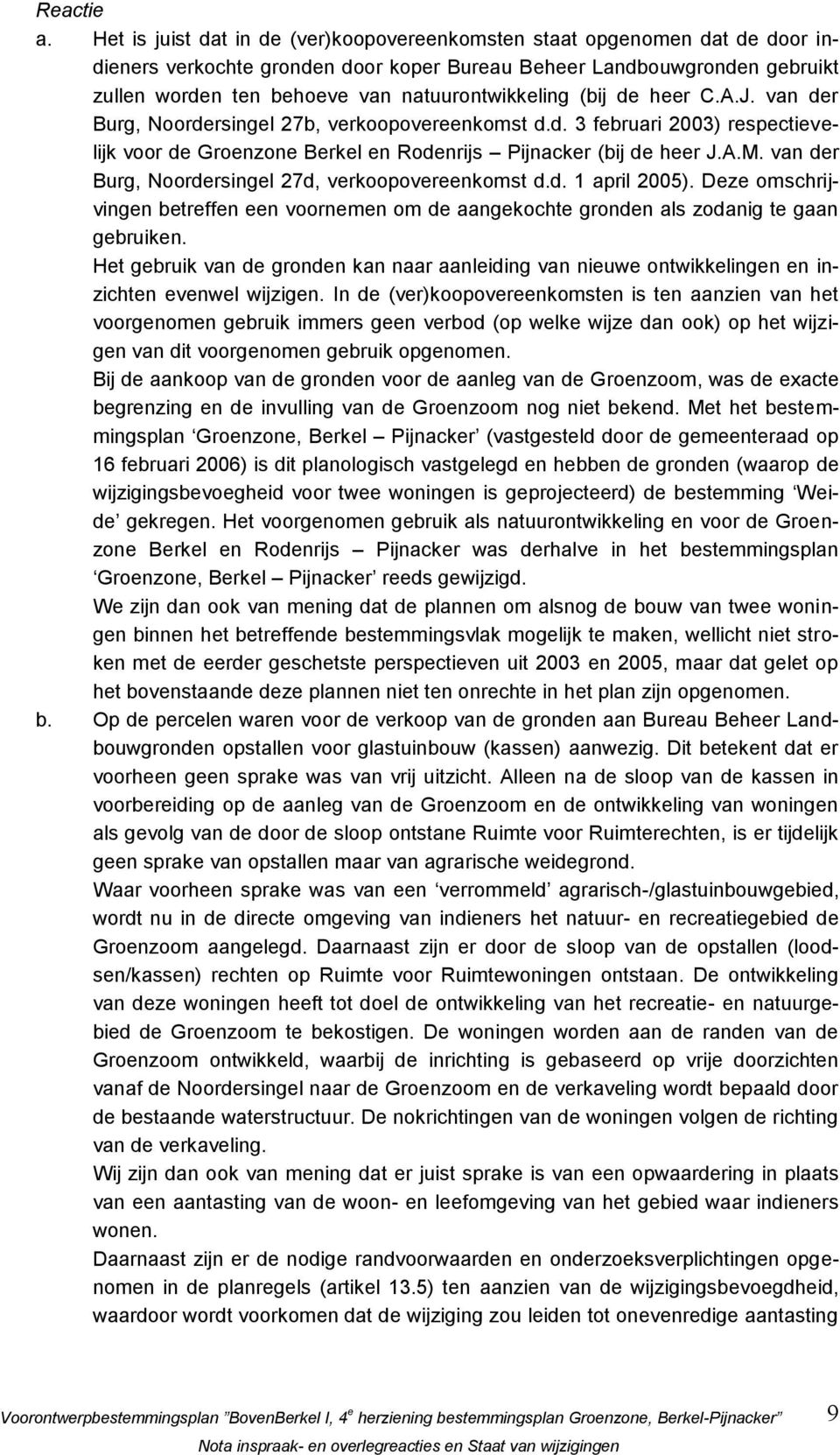 natuurontwikkeling (bij de heer C.A.J. van der Burg, Noordersingel 27b, verkoopovereenkomst d.d. 3 februari 2003) respectievelijk voor de Groenzone Berkel en Rodenrijs Pijnacker (bij de heer J.A.M.