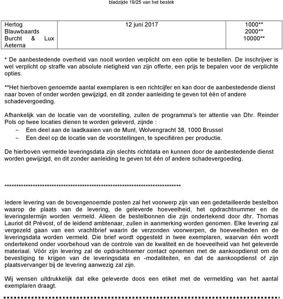 **Het hierboven genoemde aantal exemplaren is een richtcijfer en kan door de aanbestedende dienst naar boven of onder worden gewijzigd, en dit zonder aanleiding te geven tot één of andere