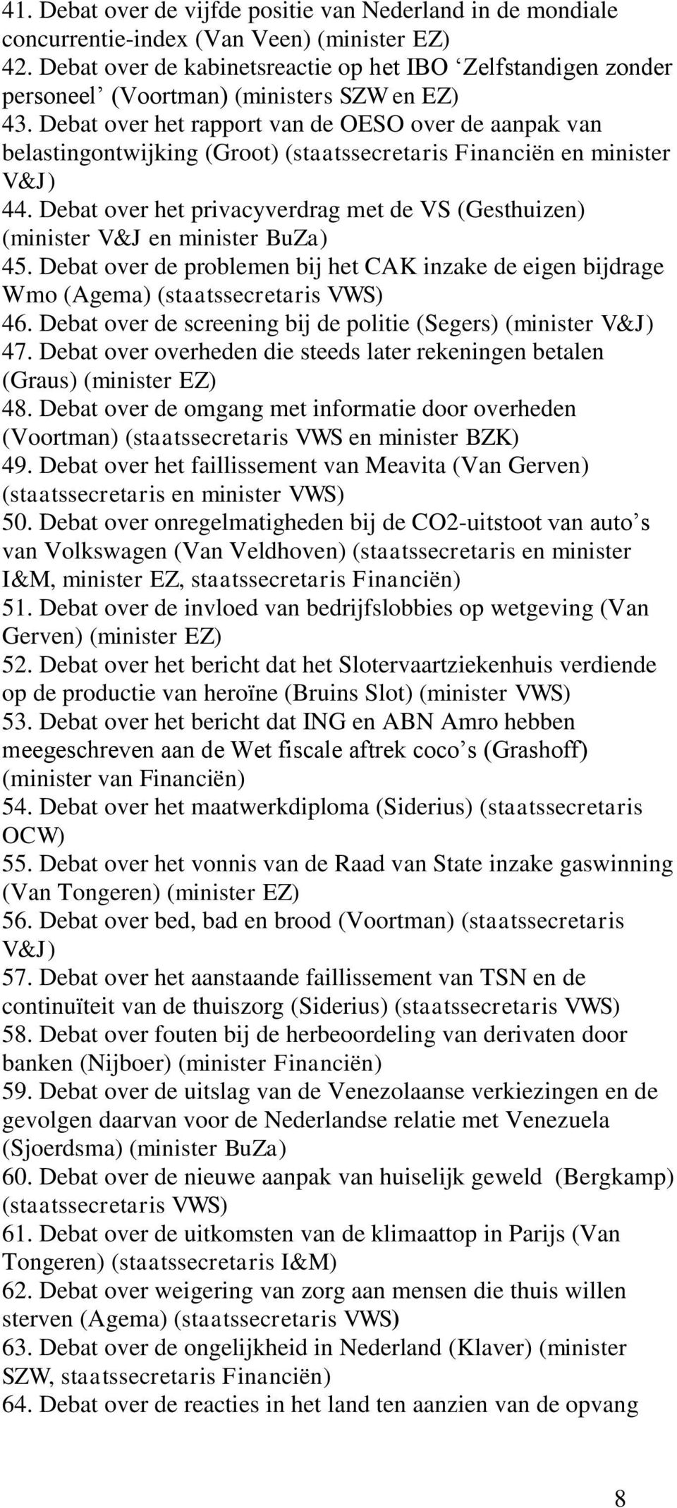 Debat over het rapport van de OESO over de aanpak van belastingontwijking (Groot) (staatssecretaris Financiën en minister V&J) 44.