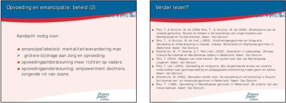 dochters, zorgende rol van zoons Pels, T. & Gruijter, M. de (2006) Pels, T., & Gruijter, M. de (2006). Emancipatie van de tweede generatie.