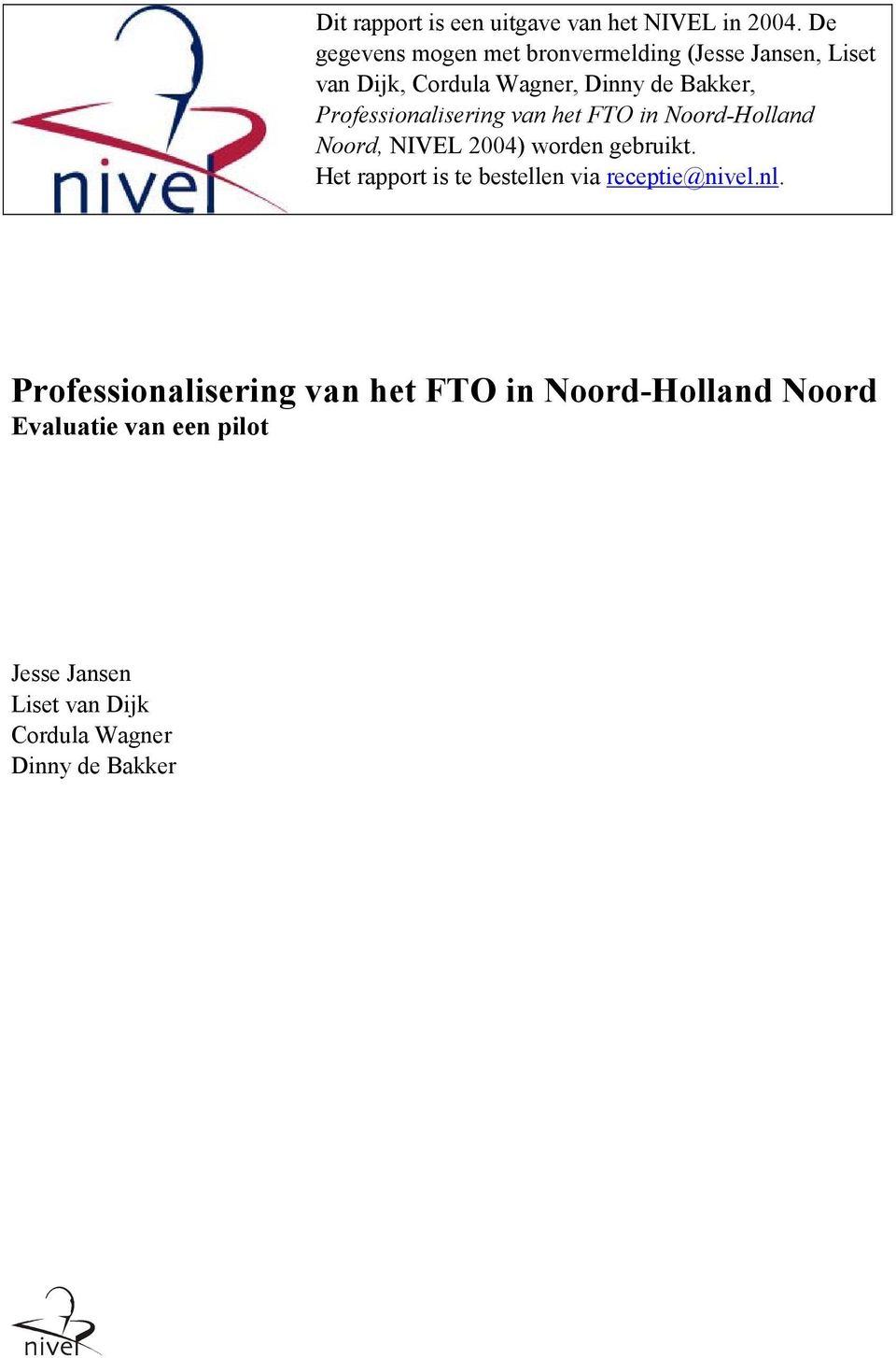 Professionalisering van het FTO in Noord-Holland Noord, NIVEL 2004) worden gebruikt.