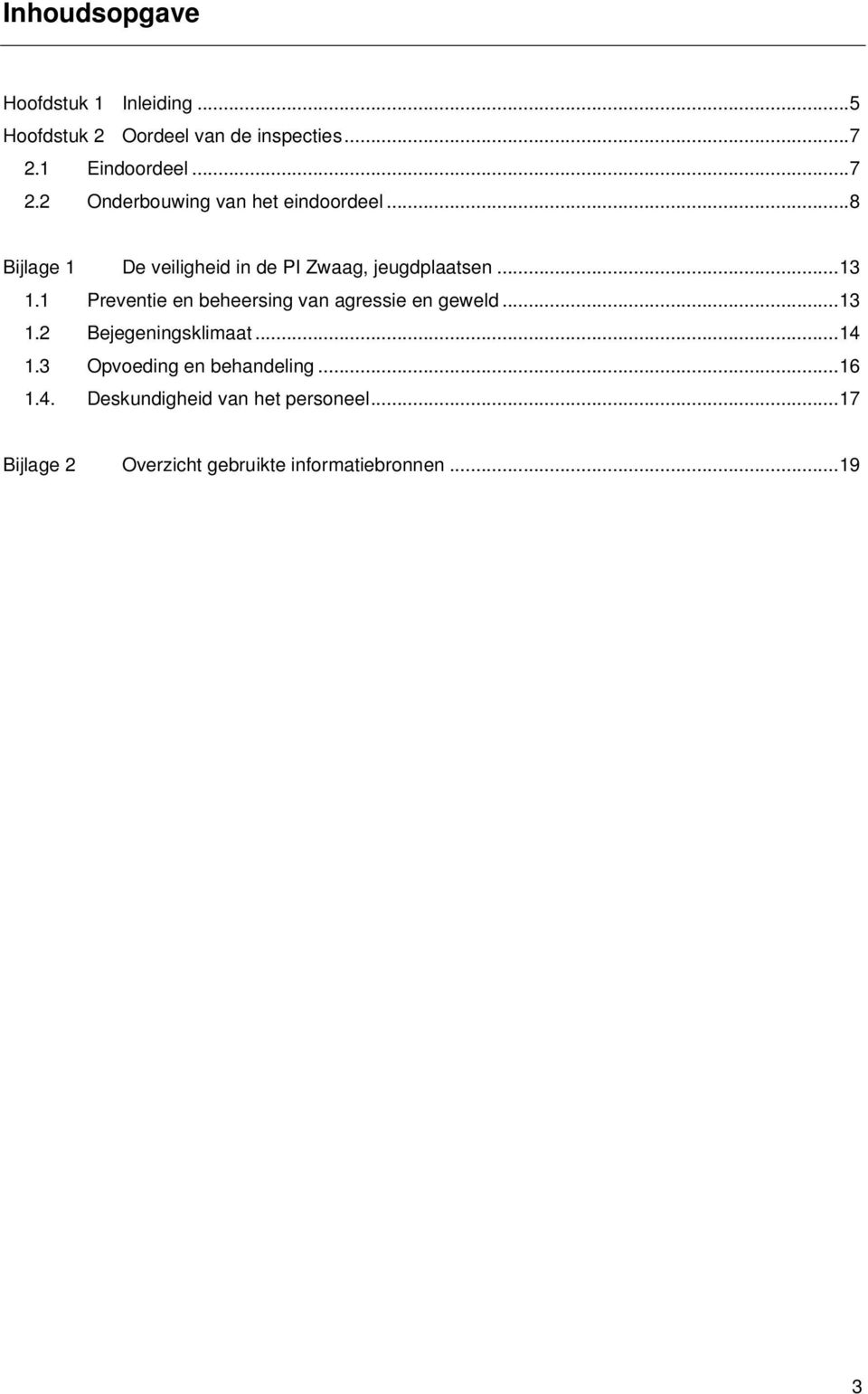 ..8 Bijlage 1 De veiligheid in de PI Zwaag, jeugdplaatsen...13 1.