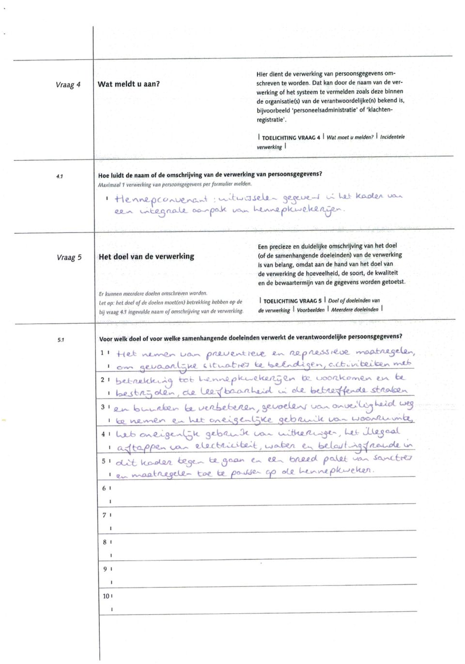 TOELCHTNG VRAAC 4 Wat moet u meden? ncdentee verwerkng 41 Hoe udt de naam of de omschrjvng van de verwerkng van persoonsgegevens? Maxmaa 1 verwerkng van pcnoonsgegevens per formuer meden.