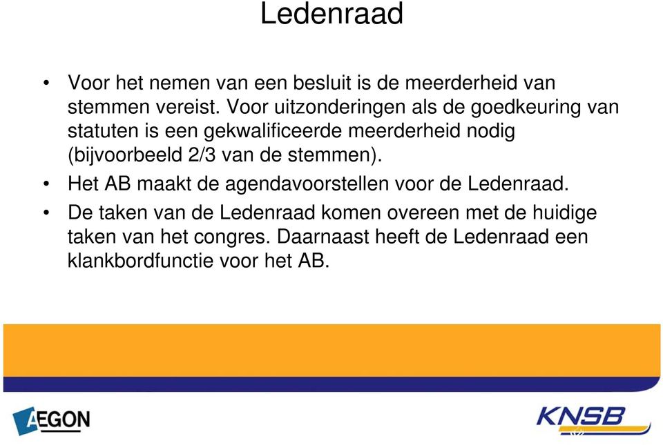 (bijvoorbeeld 2/3 van de stemmen). Het AB maakt de agendavoorstellen voor de Ledenraad.