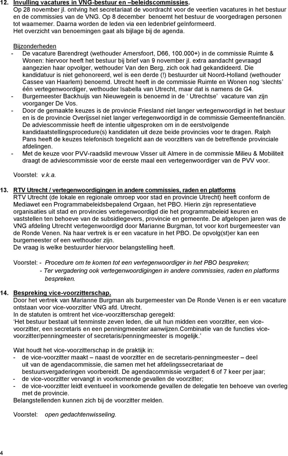 Bijzonderheden - De vacature Barendregt (wethouder Amersfoort, D66, 100.000+) in de commissie Ruimte & Wonen: hiervoor heeft het bestuur bij brief van 9 november jl.
