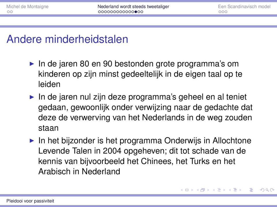 gedachte dat deze de verwerving van het Nederlands in de weg zouden staan In het bijzonder is het programma Onderwijs in