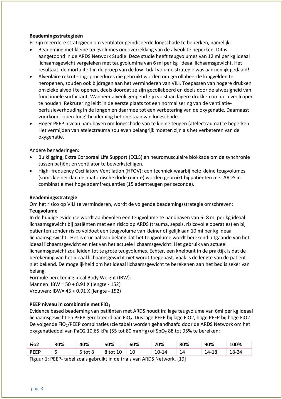 Het resultaat: de mortaliteit in de groep van de low- tidal volume strategie was aanzienlijk gedaald!