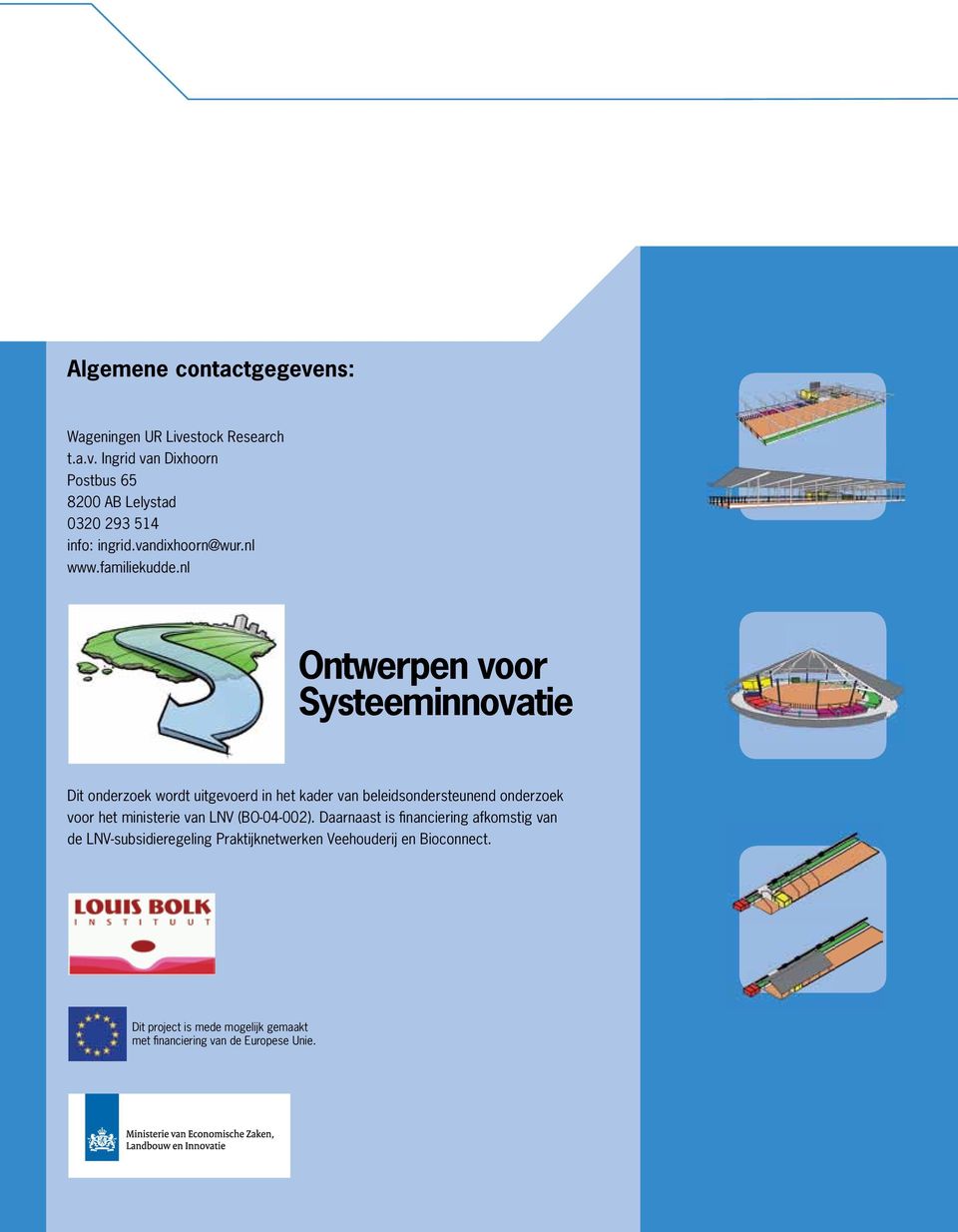 nl Ontwerpen voor Systeeminnovatie Dit onderzoek wordt uitgevoerd in het kader van beleidsondersteunend onderzoek voor het