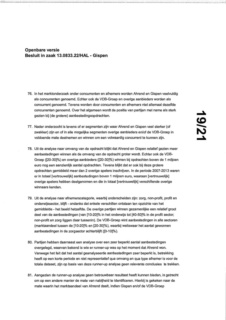 Over het algemeen wordt de positie van partijen met name als sterk gezien bij (de grotere) aanbestedingsopdrachten. 77.