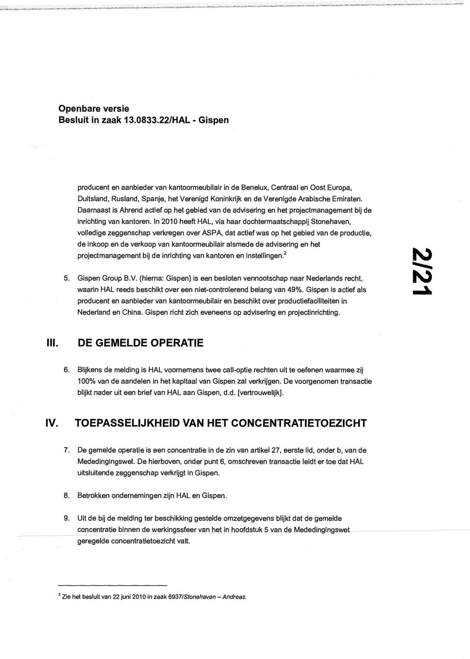 In 2010 heeft HAL, via haar dochtermaatschappij Stonehaven, volledige zeggenschap verkregen over ASPA, dat actief was op het gebied van de productie, de inkoop en de verkoop van kantoormeubilair