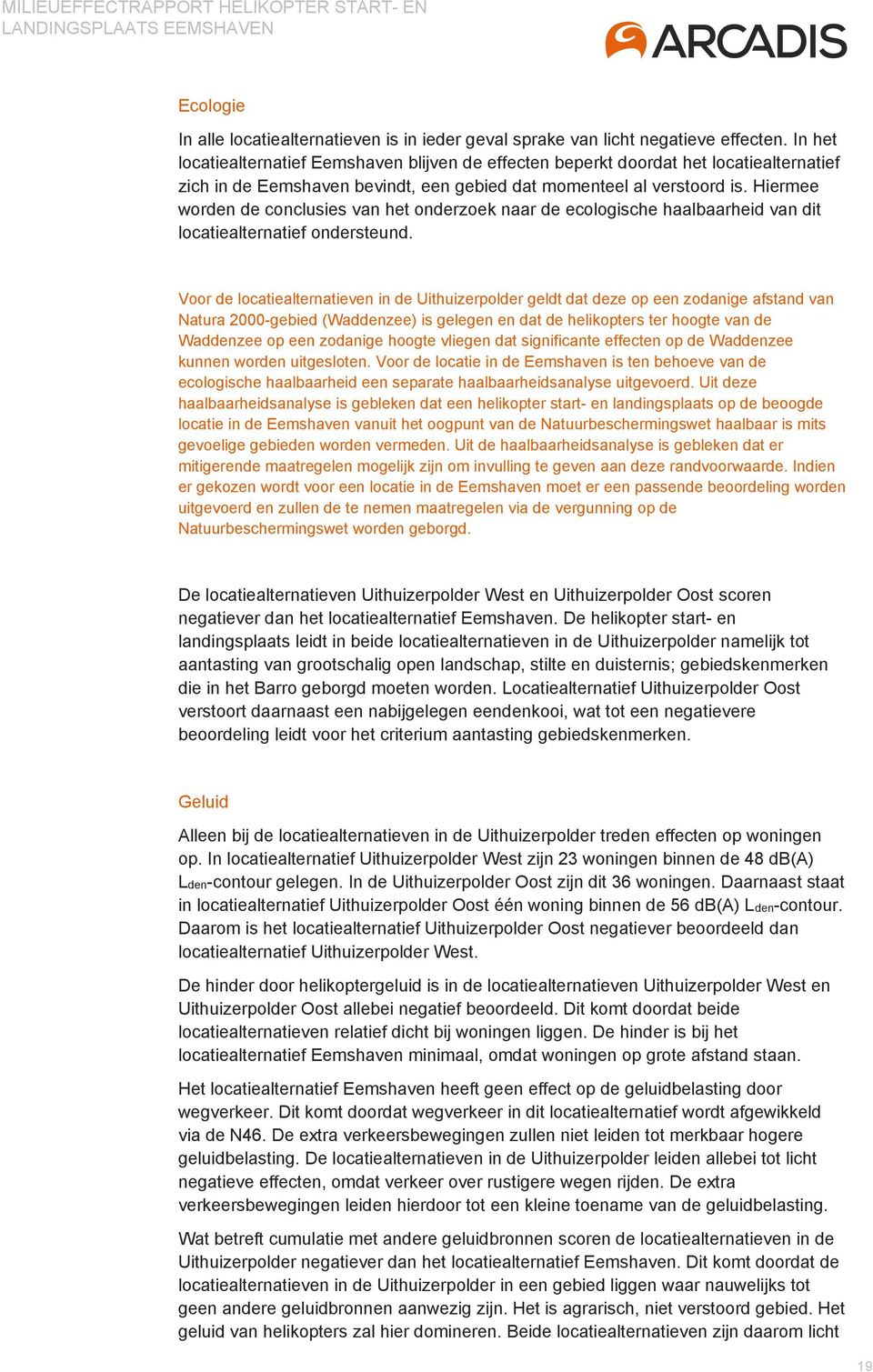 Hiermee worden de conclusies van het onderzoek naar de ecologische haalbaarheid van dit locatiealternatief ondersteund.