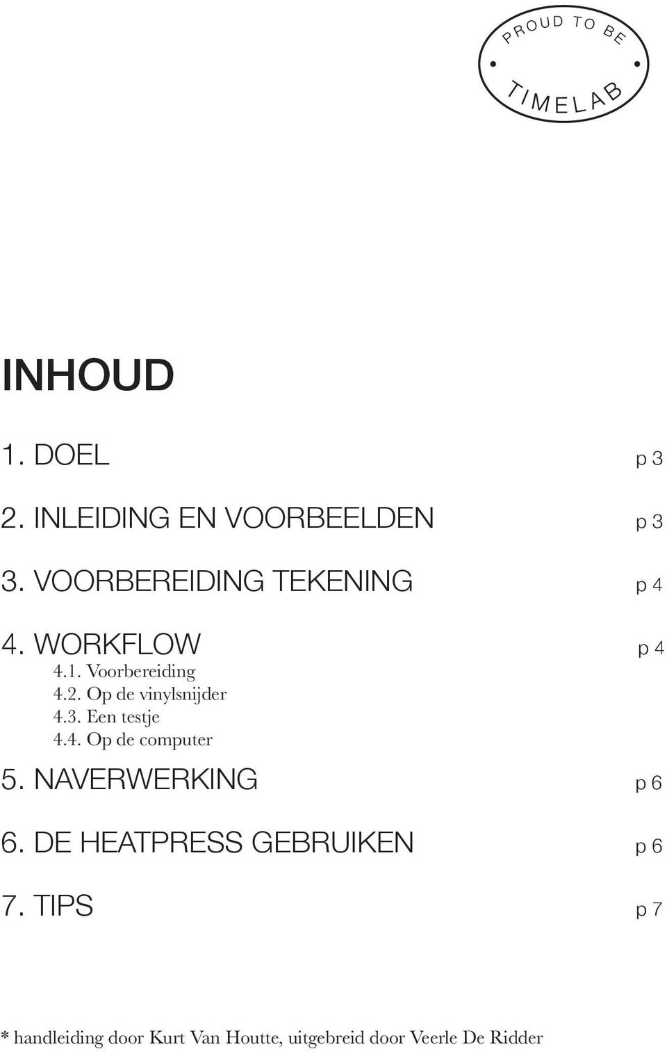 Op de vinylsnijder 4.3. Een testje 4.4. Op de computer 5. NAVERWERKING p 6 6.