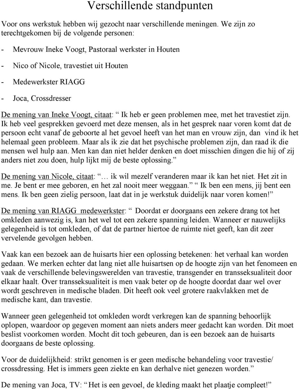 Ineke Voogt, citaat: Ik heb er geen problemen mee, met het travestiet zijn.