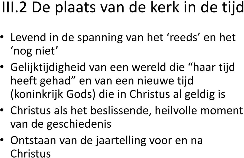 nieuwe tijd (koninkrijk Gods) die in Christus al geldig is Christus als het