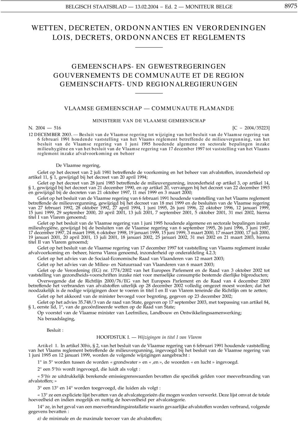 GEMEINSCHAFTS- UND REGIONALREGIERUNGEN VLAAMSE GEMEENSCHAP COMMUNAUTE FLAMANDE MINISTERIE VAN DE VLAAMSE GEMEENSCHAP N. 2004 516 [C 2004/35223] 12 DECEMBER 2003.