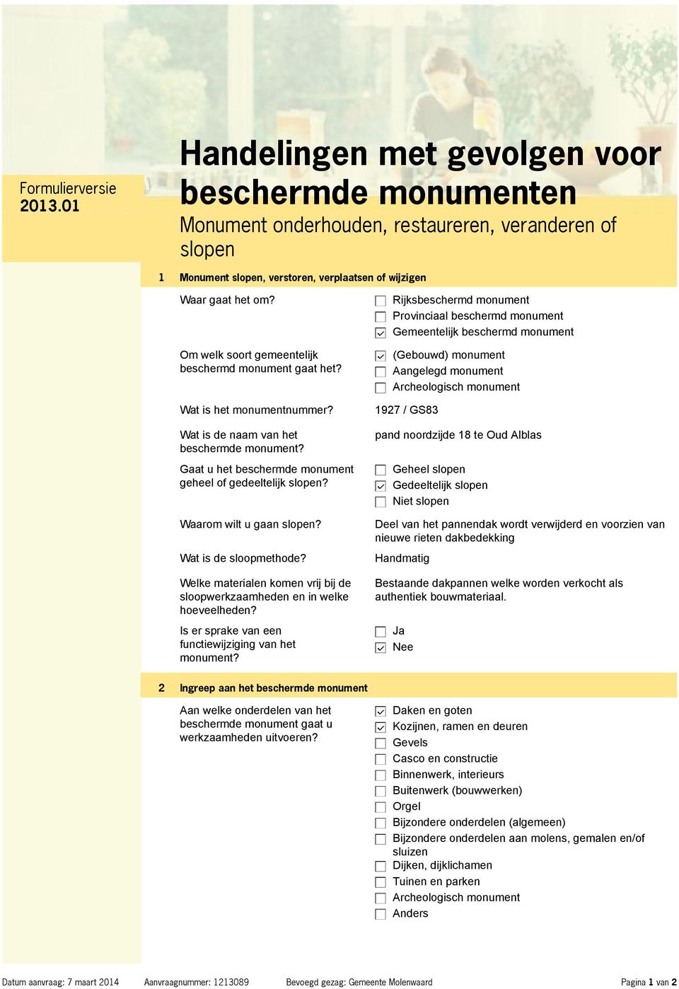 Waarom wilt u gaan slopen? Wat is de sloopmethode? Welke materialen komen vrij bij de sloopwerkzaamheden en in welke hoeveelheden? Is er sprake van een functiewijziging van het monument?