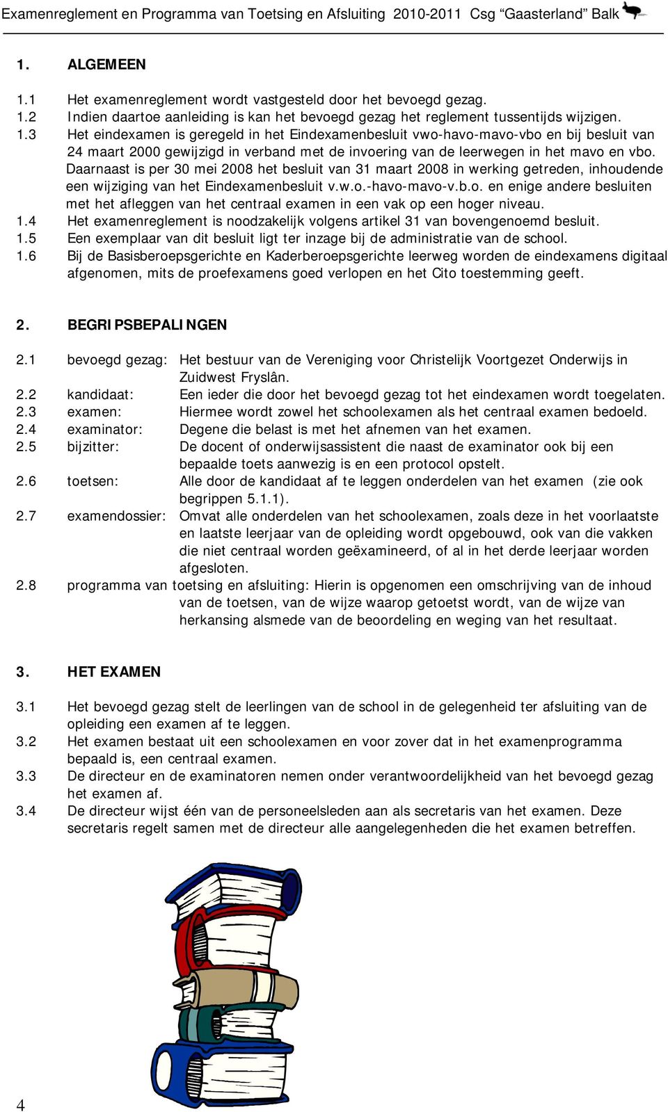 1.4 Het examenreglement is noodzakelijk volgens artikel 31 van bovengenoemd besluit. 1.