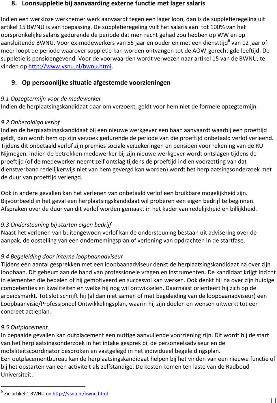 Voor ex-medewerkers van 55 jaar en ouder en met een diensttijd 6 van 12 jaar of meer loopt de periode waarover suppletie kan worden ontvangen tot de AOW-gerechtigde leeftijd.