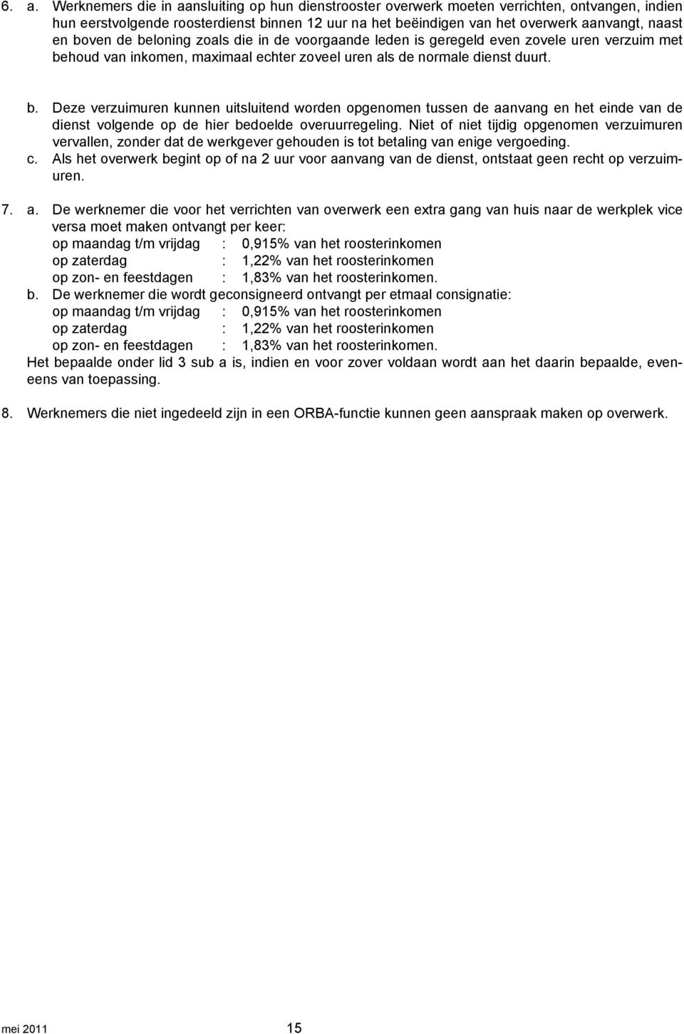 Niet of niet tijdig opgenomen verzuimuren vervallen, zonder dat de werkgever gehouden is tot betaling van enige vergoeding. c.