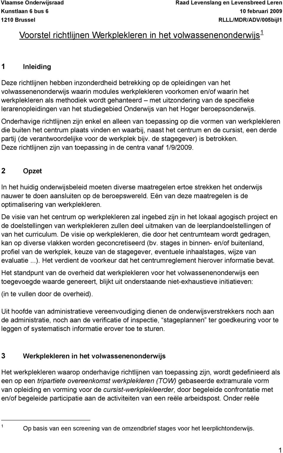 gehanteerd met uitzondering van de specifieke lerarenopleidingen van het studiegebied Onderwijs van het Hoger beroepsonderwijs.