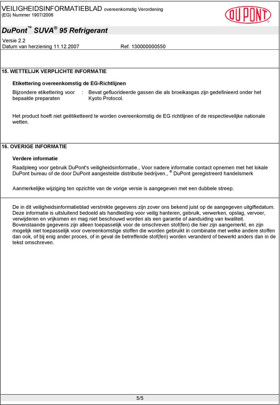 OVERIGE INFORMATIE Raadpleeg voor gebruik DuPont's veiligheidsinformatie., Voor nadere informatie contact opnemen met het lokale DuPont bureau of de door DuPont aangestelde distributie bedrijven.