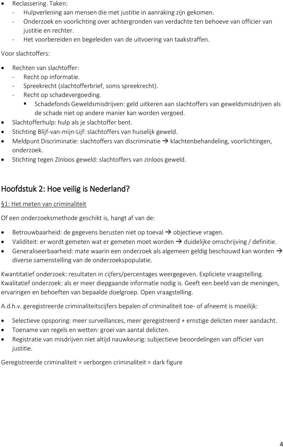 Voor slachtoffers: Rechten van slachtoffer: - Recht op informatie. - Spreekrecht (slachtofferbrief, soms spreekrecht). - Recht op schadevergoeding.