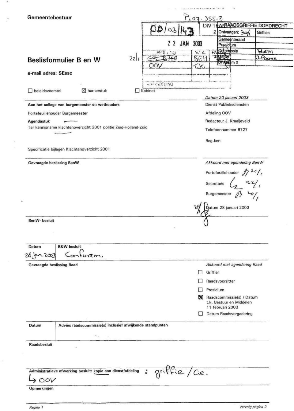 Portefeullehouder Burgemeester -.'f. -SOrNG D Kabnet Datum 20 januar 2003 Denst Publeksdensten Afdelng OOV Agendastuk < Ter kennsname klachtenoverzcht 2001 polte Zud-Holland-Zud Redacteur J.