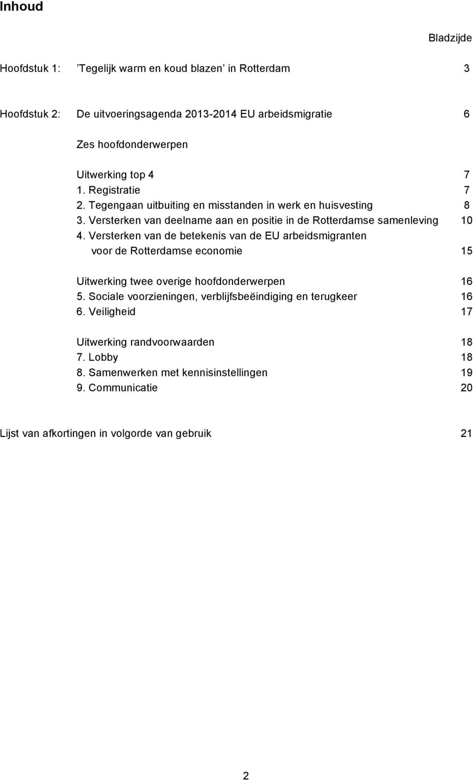 Versterken van de betekenis van de EU arbeidsmigranten voor de Rotterdamse economie 15 Uitwerking twee overige hoofdonderwerpen 16 5.