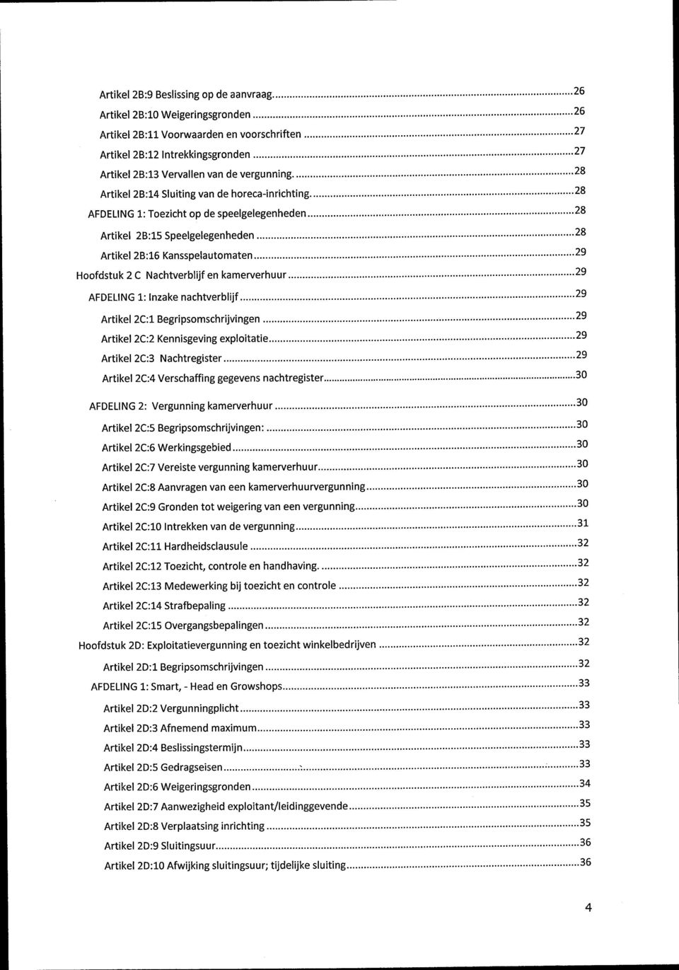 AFDELING 1: Inzake nachtverblijf Artikel 2C:1 Begripsomschrijvingen Artikel 2C:2 Kennisgeving exploitatie Artikel 2C:3 Nachtregister Artikel 2C:4 Verschaffing gegevens nachtregister 2 6 2 6 2 7 2 7 2