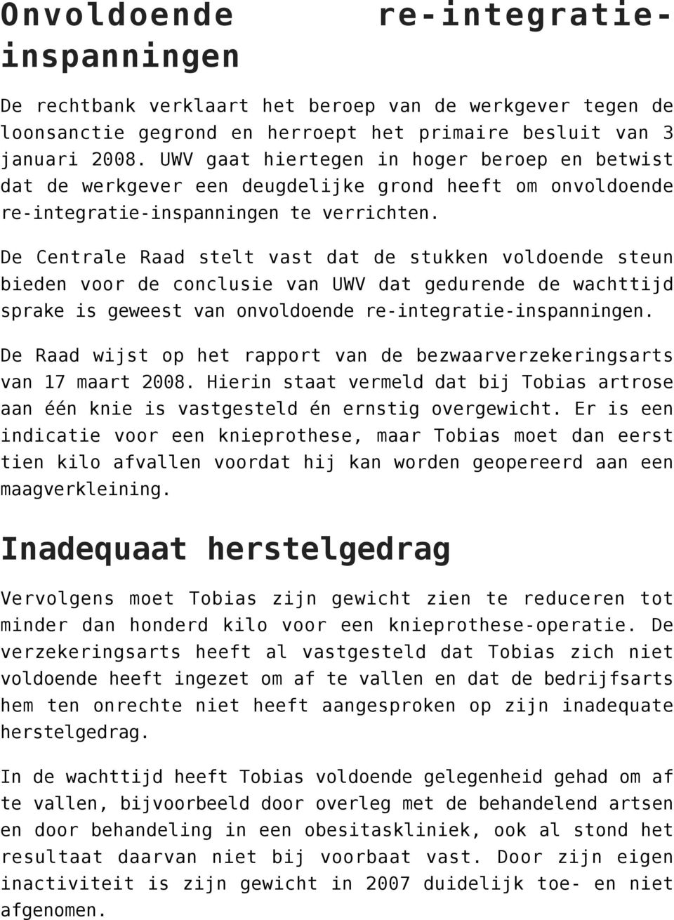 De Centrale Raad stelt vast dat de stukken voldoende steun bieden voor de conclusie van UWV dat gedurende de wachttijd sprake is geweest van onvoldoende re-integratie-inspanningen.