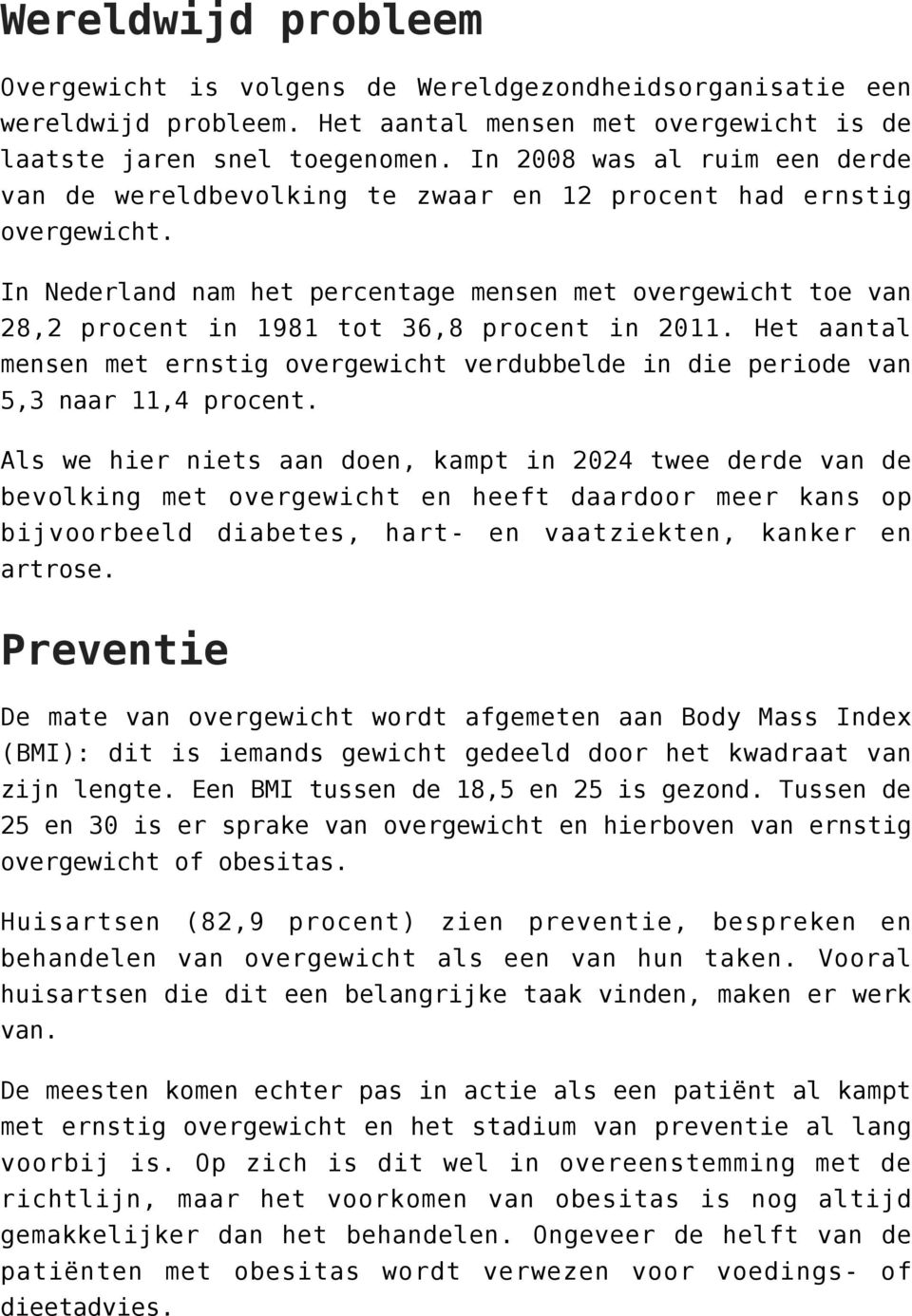 In Nederland nam het percentage mensen met overgewicht toe van 28,2 procent in 1981 tot 36,8 procent in 2011.