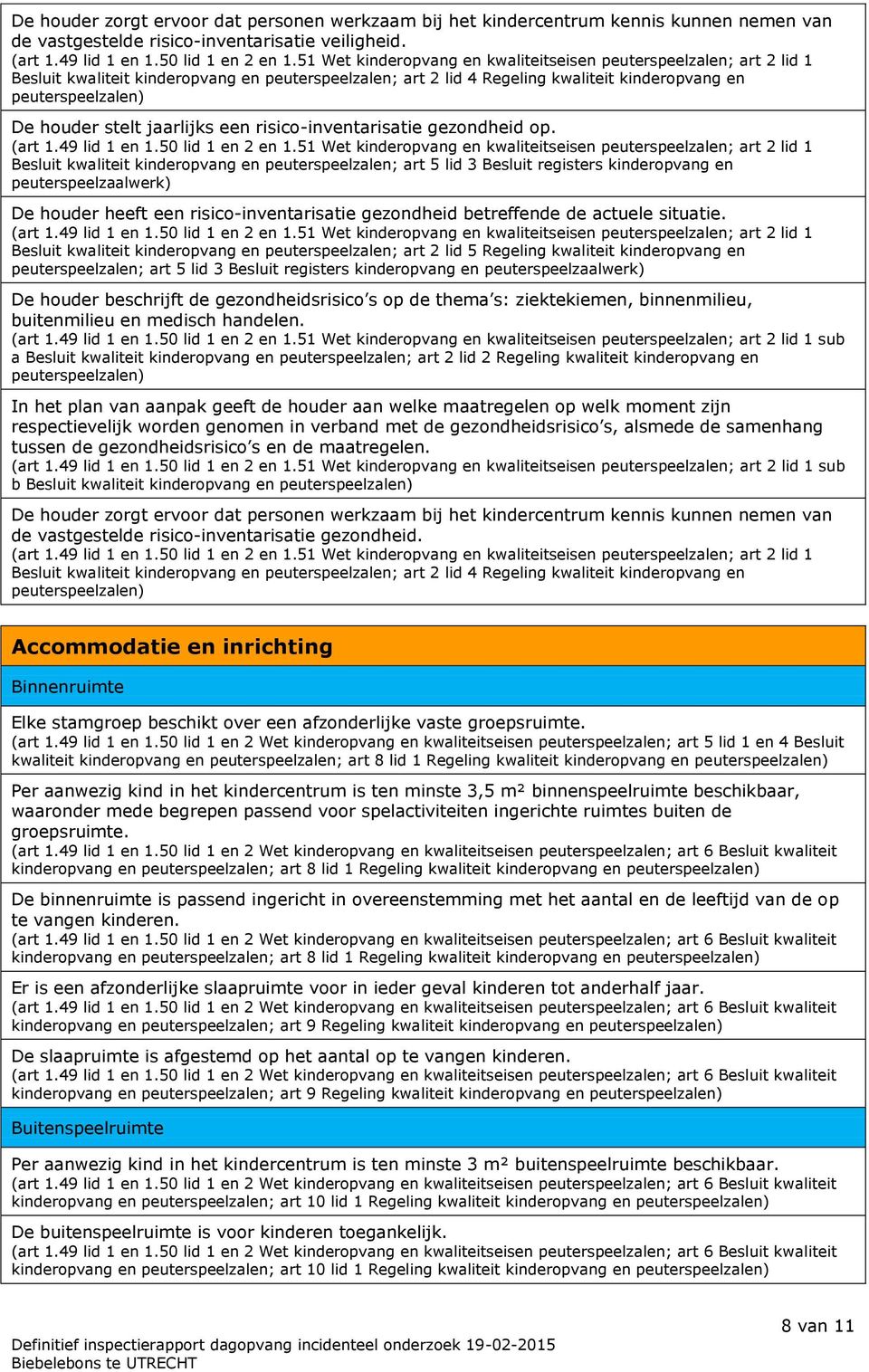 Besluit kwaliteit kinderopvang en peuterspeelzalen; art 5 lid 3 Besluit registers kinderopvang en peuterspeelzaalwerk) De houder heeft een risico-inventarisatie gezondheid betreffende de actuele