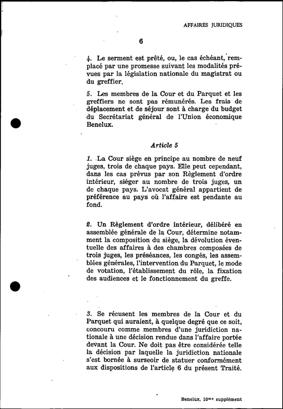 Article 5 1. La Cour siège en principe au nombre de neuf juges, trois de chaque pays.