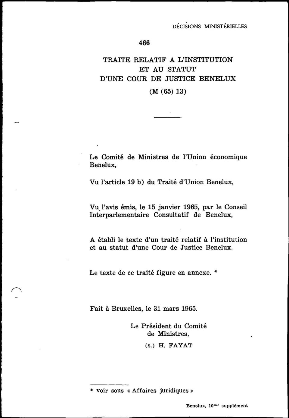Consultatif de Benelux, A établi le texte d'un traité relatif à l'institution et au statut d'une Cour de Justice Benelux.