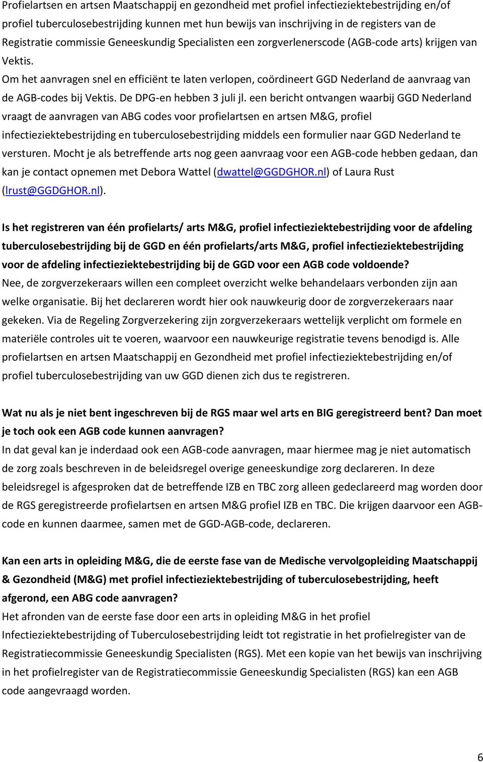 Om het aanvragen snel en efficiënt te laten verlopen, coördineert GGD Nederland de aanvraag van de AGB-codes bij Vektis. De DPG-en hebben 3 juli jl.