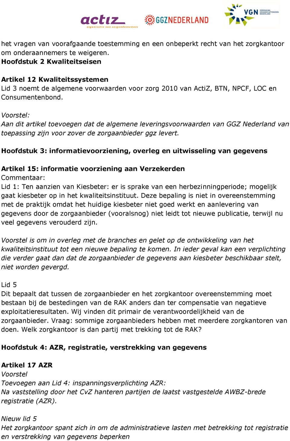 Voorstel: Aan dit artikel toevoegen dat de algemene leveringsvoorwaarden van GGZ Nederland van toepassing zijn voor zover de zorgaanbieder ggz levert.