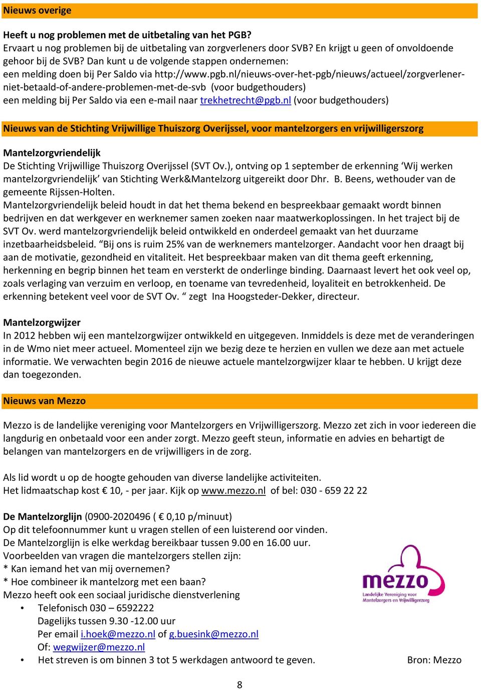 nl/nieuws-over-het-pgb/nieuws/actueel/zorgverlenerniet-betaald-of-andere-problemen-met-de-svb (voor budgethouders) een melding bij Per Saldo via een e-mail naar trekhetrecht@pgb.