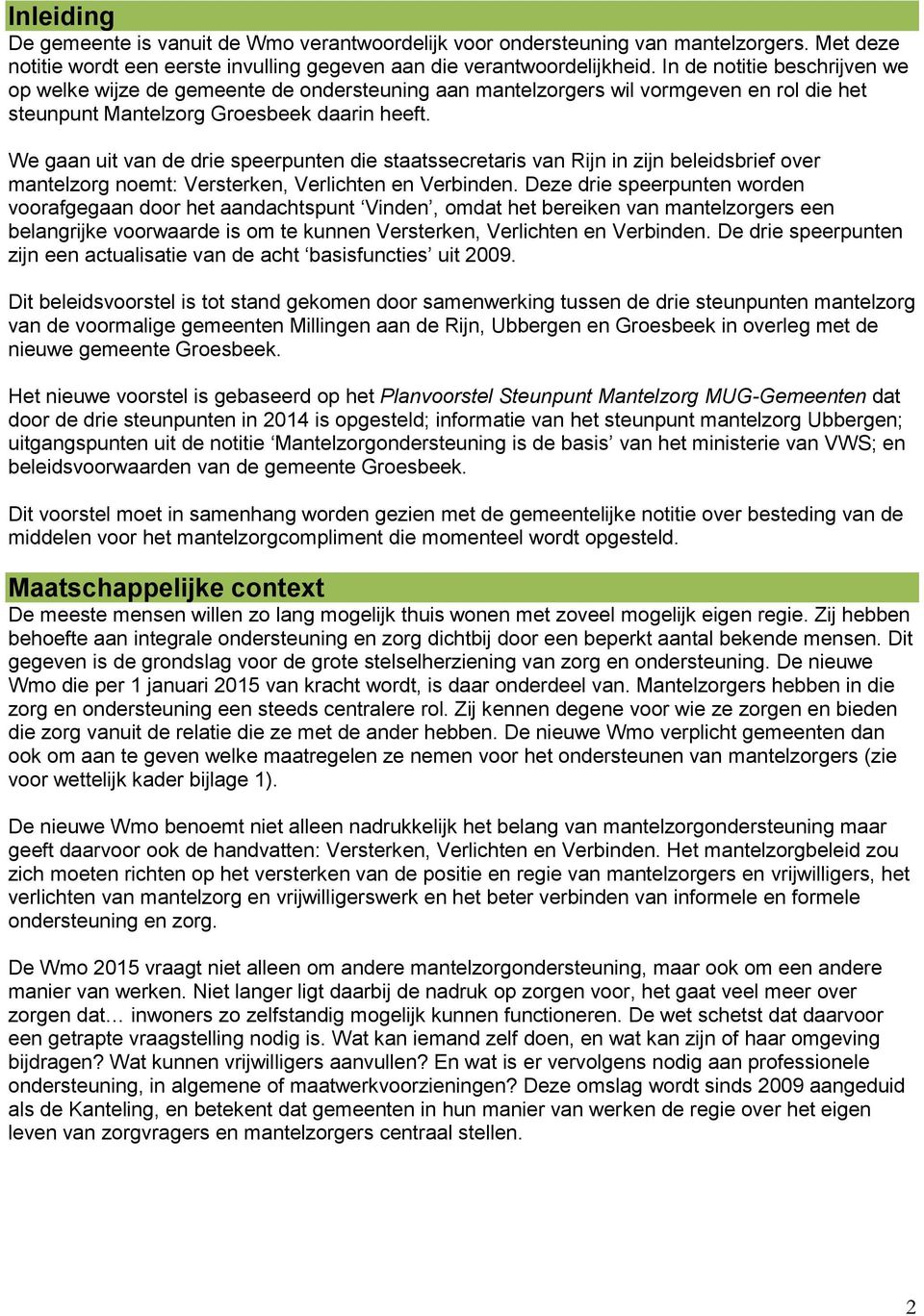 We gaan uit van de drie speerpunten die staatssecretaris van Rijn in zijn beleidsbrief over mantelzorg noemt: Versterken, Verlichten en Verbinden.