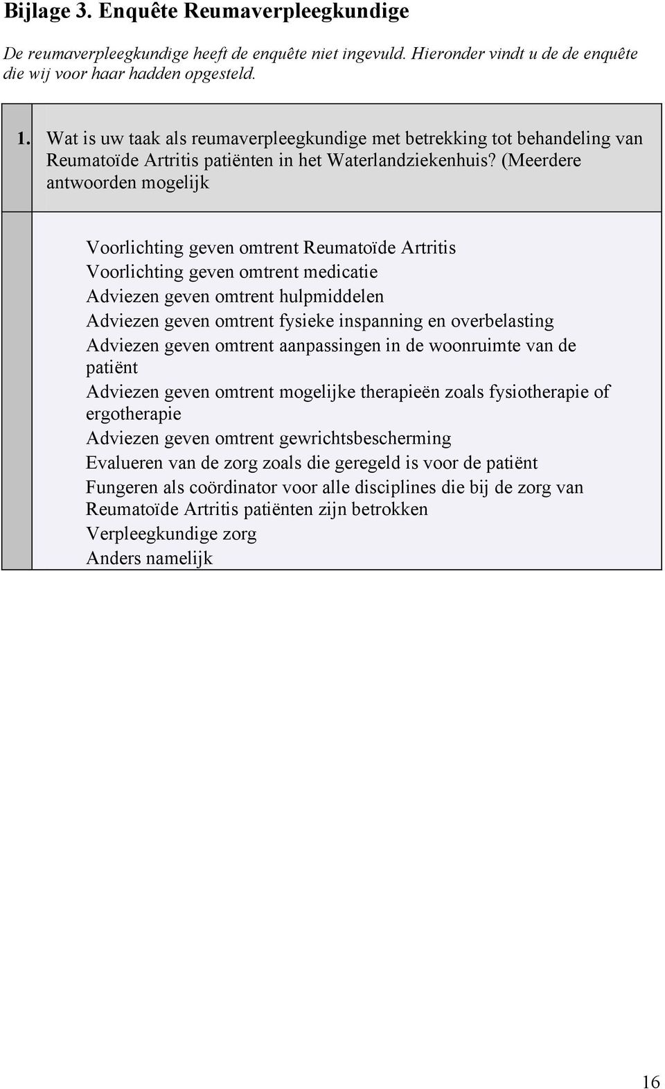 (Meerdere antwoorden mogelijk Voorlichting geven omtrent Reumatoïde Artritis Voorlichting geven omtrent medicatie Adviezen geven omtrent hulpmiddelen Adviezen geven omtrent fysieke inspanning en