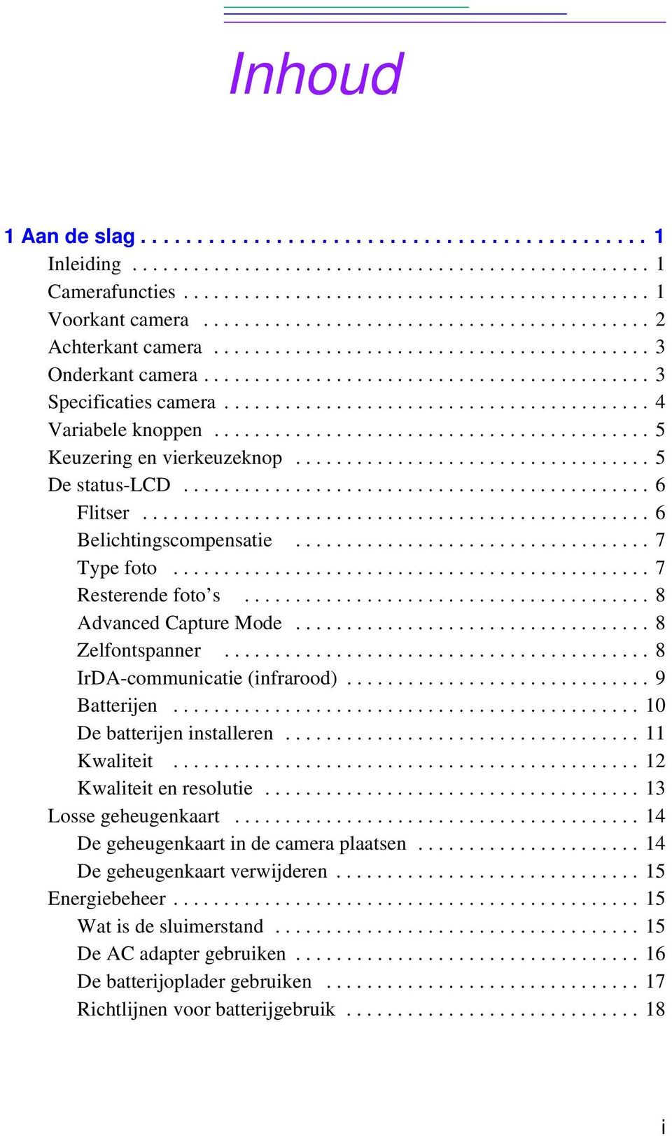 ......................................... 4 Variabele knoppen........................................... 5 Keuzering en vierkeuzeknop................................... 5 De status-lcd.............................................. 6 Flitser.