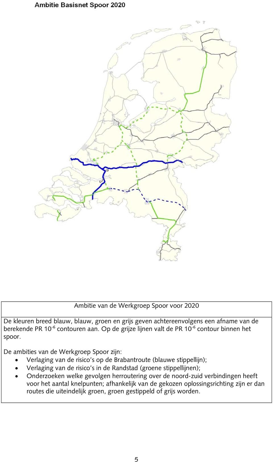 De ambities van de Werkgroep Spoor zijn: Verlaging van de risico s op de Brabantroute (blauwe stippellijn); Verlaging van de risico s in de Randstad (groene